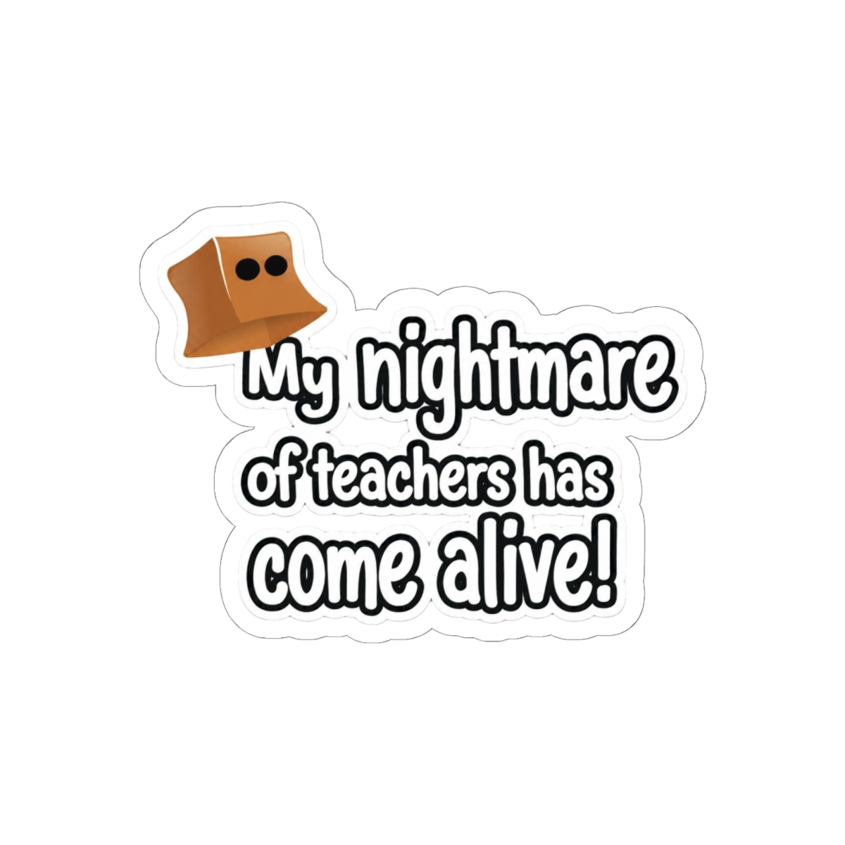Teacher Nightmare Come Alive Funny Sticker | Bold Vinyl Decal